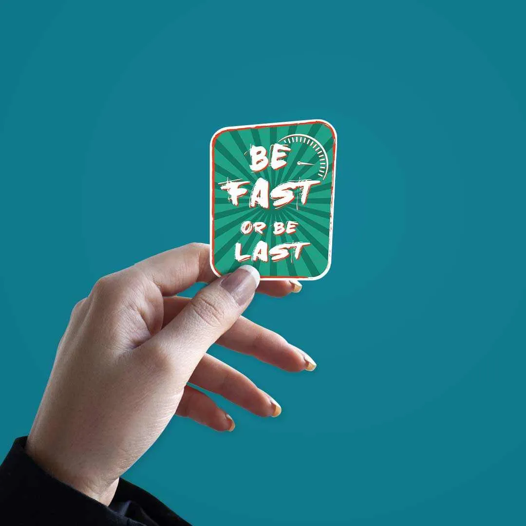 Be Fast or Last Sticker