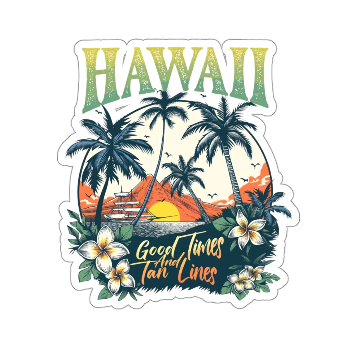 Hawaii Good times and tan lines Kiss-Cut Stickers