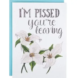 I'm Pissed You're Leaving Card